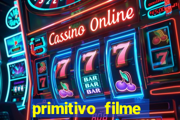 primitivo filme completo dublado mega filmes